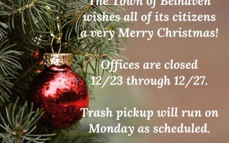 The Town of Belhaven offices will be closed Thursday, December 23 through Monday, December 27.  Trash pick-up will run on Monday